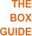 THE
BOX
GUIDE
