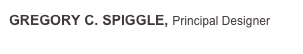 GREGORY C. SPIGGLE, Principal Designer
gspiggle@fletchercameron.com